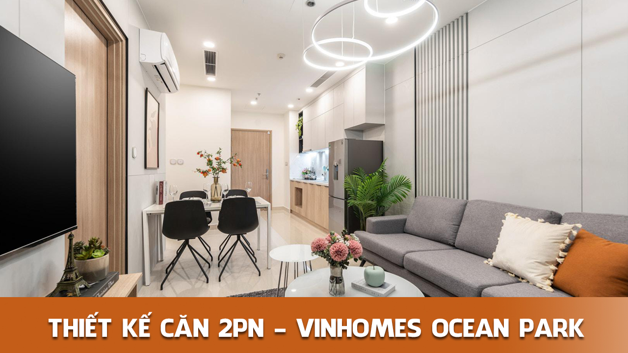 Video thiết kế căn hộ 2 Ngủ Vinhomes Ocean Park, Gia Lâm